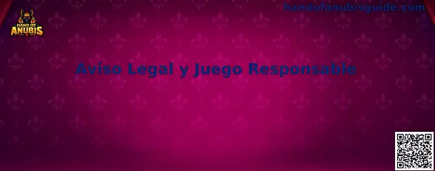 Aviso Legal y Juego Responsable de Hand of Anubis