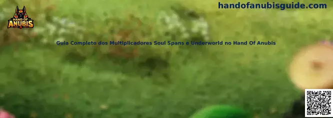 Guia Completo dos Multiplicadores Soul Spans e Underworld no Hand Of Anubis